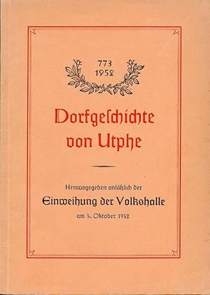 Dorfgeschichte von Utphe 773 - 1952 (Hungen). Hg. anläßlich der Einweihung der Volkshalle am 5. O...