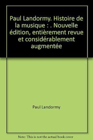 Imagen del vendedor de Paul Landormy. Histoire de la musique : . Nouvelle dition, entirement revue et considrablement augmente a la venta por JLG_livres anciens et modernes