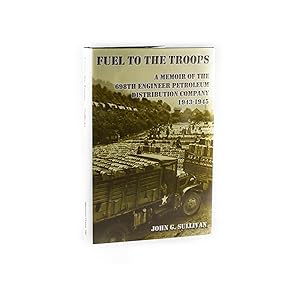 Imagen del vendedor de Fuel to the Troops: A Memoir of the 698th Engineer Petroleum Distribution Company, 1943-1945 a la venta por ReREAD Books & Bindery