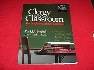 Clergy in the Classroom : The Religion of Secular Humanism [Second Revised Edition]