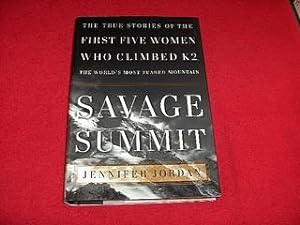 Savage Summit : The True Stories Of The Five Women Who Climbed K2, The World's Most Feared Mountain