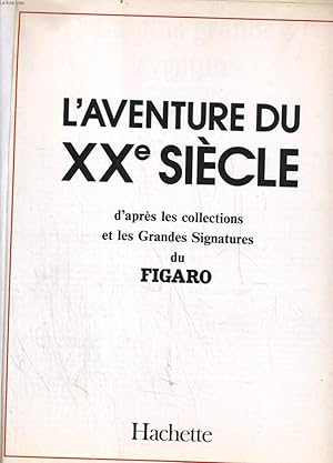 Seller image for L'AVENTURE DU XXe SIECLE D'APRES LES COLLECTIONS ET LES GRANDES SIGNATURES DU FIGARO for sale by Le-Livre