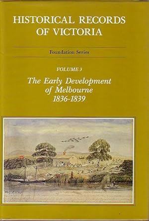 Seller image for HISTORICAL RECORDS OF VICTORIA - Volume 3: The Early Development of Melbourne for sale by Jean-Louis Boglio Maritime Books