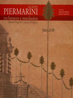 Giuseppe PIERMARINI tra barocco e neoclassico. Roma Napoli Caserta Foligno.