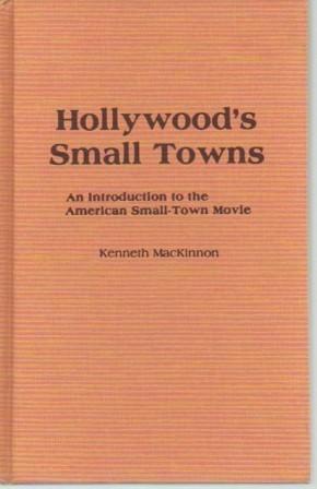 Seller image for Hollywood's Small Towns: An Introduction to the American Small-Town Movie for sale by Bookfeathers, LLC