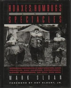 Imagen del vendedor de Hoaxes, Humbugs and Spectacles: Astonishing Photographs of Smelt Wrestlers, Human Projectiles, Giant Hailstones, Contortionists, Elephant Impersonators and Much, Much More a la venta por Bookfeathers, LLC