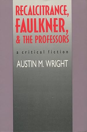 Seller image for Recalcitrance, Faulkner, and the Professors : A Critical Fiction for sale by Kenneth A. Himber