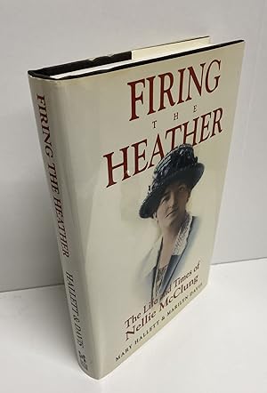 Seller image for FIRING THE HEATHER. THE LIFE AND TIMES OF NELLIE MCCLUNG for sale by TBCL The Book Collector's Library