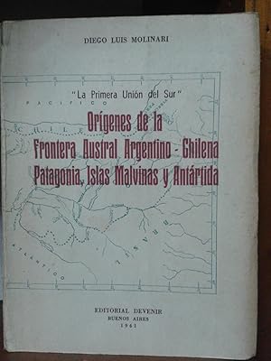 ORIGENES DE LA FRONTERA AUSTRAL ARGENTINO - CHILENA, PATAGONIA, ISLAS MALVINAS Y ANTARTIDA. La Pr...