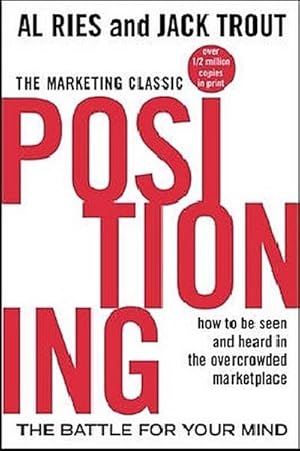 Bild des Verkufers fr Positioning : The battle for your mind. How to be seen and heard in the overcrowded marketplace zum Verkauf von AHA-BUCH GmbH