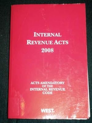 Internal Revenue Acts 2008: Acts Amendatory of the Internal Revenue Code