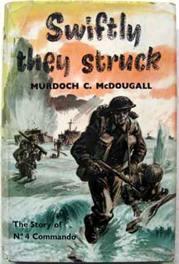 Swiftly They Struck : The Story of No. 4 Commando