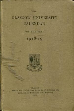 THE GLASGOW UNIVERSITY CALENDAR FOR THE YEAR 1918-19.