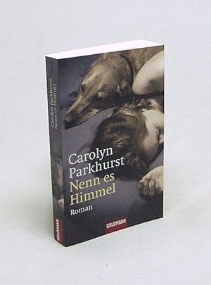 Bild des Verkufers fr Nenn es Himmel : Roman / Carolyn Parkhurst. Aus dem Amerikan. von Kathrin Razum zum Verkauf von Versandantiquariat Buchegger