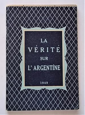 Seller image for La Verite Sur L'Argentine: Des Chefs De Corporations, De Hautes Autorites, Des Intellectuels Vous Parlent for sale by Bloomsbury Books