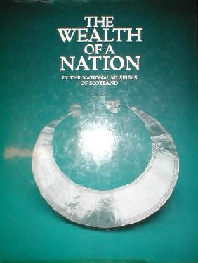 Bild des Verkufers fr The Wealth of a Nation, in the national museums of Scotland. zum Verkauf von John Turton