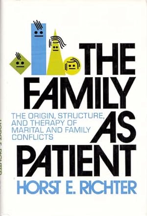 The Family As Patient The Origin, Structure and Therapy of Marital and Family Conflicts