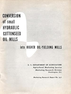 Bild des Verkufers fr Conversion of Small Hydraulic Cottonseed Oil Mills Into Higher Oil-Yielding Milles : Marketing Research Report No. 187 zum Verkauf von Book Booth