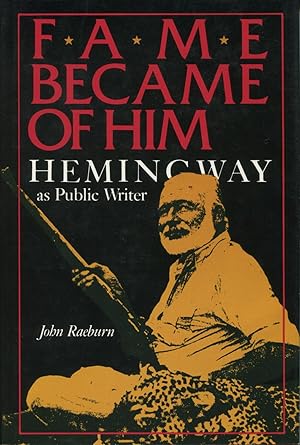 Fame Became of Him: Hemingway as Public Writer