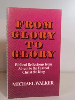 Imagen del vendedor de From Glory to Glory. Biblical Reflections from Advent to the Feast of Christ the King. a la venta por BRIMSTONES