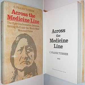 Across the Medicine Line : The Epic Confrontation Between Sitting Bull and the North-west Mounted...