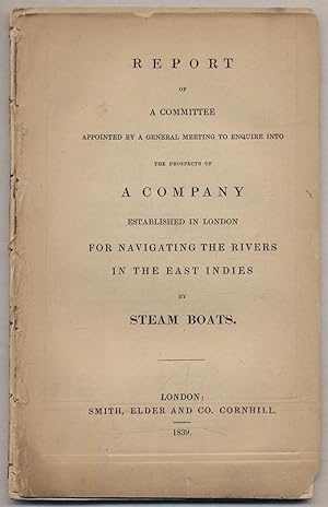 Bild des Verkufers fr Report of a Committee Appointed by a General Meeting to Enquire into the Prospects of a Company Established in London for Navigating the Rivers in the East Indies by Steam Boats zum Verkauf von Between the Covers-Rare Books, Inc. ABAA