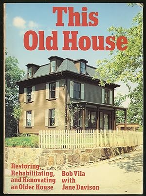 Imagen del vendedor de This Old House: Restoring, Rehabilitating, and Renovating an Older House a la venta por Between the Covers-Rare Books, Inc. ABAA
