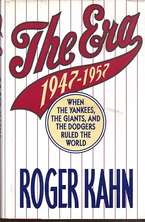 The Era: 1947-1957, When the Yankees, the Giants, and the Dodgers Ruled the World.