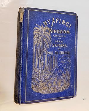 My Apingi kingdom: with life in the Great Sahara, and sketches of the chase of the ostrich, hyena...