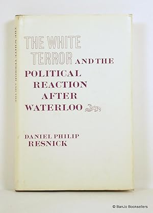 Seller image for The White Terror and the Political Reaction After Waterloo for sale by Banjo Booksellers, IOBA