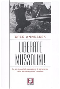 Immagine del venditore per Liberate Mussolini! La pi incredibile operazione di commando della Seconda Guerra Mondiale. venduto da FIRENZELIBRI SRL