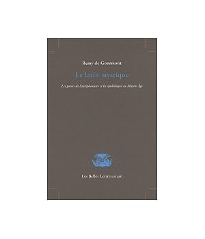 Le latin mystique. Les poètes de l'antiphonaire et la symbolique du Moyen-Age