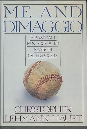 Seller image for Me and Dimaggio: A Baseball Fan Goes in Search of His Gods for sale by Kenneth A. Himber