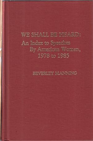Seller image for We Shall Be Heard: An Index To Speeches By American Women 1978-1985 for sale by Jonathan Grobe Books