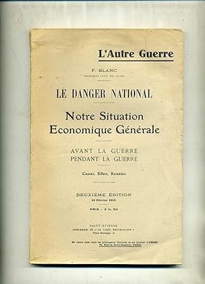 LE DANGER NATIONAL. Notre Situation Economique Générale. AVANT LA GUERRE , PENDANT LA GUERRE . Ca...