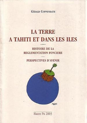 Imagen del vendedor de LA TERRE A TAHITI ET DANS LES ILES - Histoire de la Rglementation fonire - Perspectives d' avenir a la venta por Jean-Louis Boglio Maritime Books