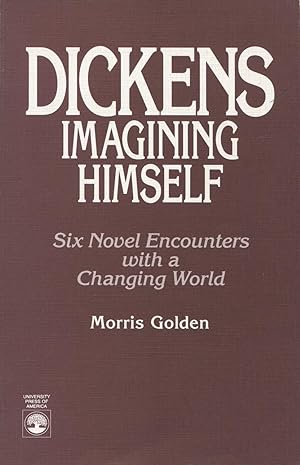 Seller image for Dickens Imagining Himself: Six Novel Encounters With a Changing World for sale by Kenneth A. Himber