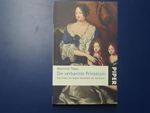 Die verbannte Prinzessin. Das Leben der Sophie Dorothea von Hannover