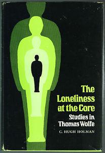 The Loneliness at the Core: Studies In Thomas Wolfe