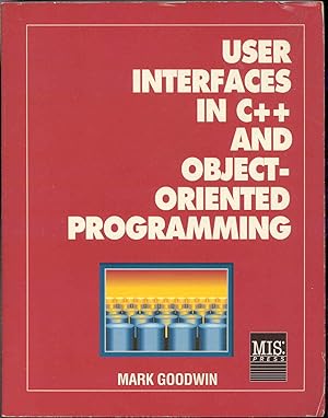 Seller image for User interfaces in C++ and object-oriented programming. [C plus plus] [IBM PC Display; Low-level assembly language functions; C++ input functions; Pointing devices; Dynamic window functions; Menu functions; Formatted input functions; Windows referen for sale by Joseph Valles - Books