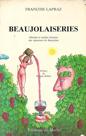 Image du vendeur pour Beaujolaiseries, histoire et petites histoires des vignerons du Beaujolais, prface de Jacques Robert mis en vente par LES TEMPS MODERNES