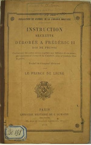 Seller image for Instruction secrte drobe  Frdric II Roi de Prusse. Contenant les ordres secrets expdis aux officiers de son arme, particulirement  ceux de la cavalerie, pour se conduire dans la guerre. for sale by Librairie les mains dans les poches