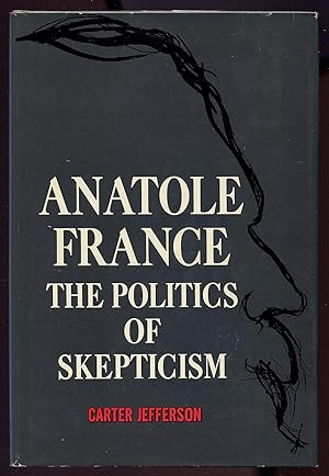 Bild des Verkufers fr Anatole France: The Politics of Skepticism zum Verkauf von Between the Covers-Rare Books, Inc. ABAA