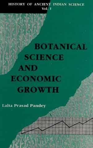 History of Ancient Indian Science Volume I: Botanical Science and Economic Growth. A Study of For...