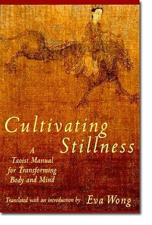 Cultivating Stillness: A Taoist Manual for Transforming Body and Mind