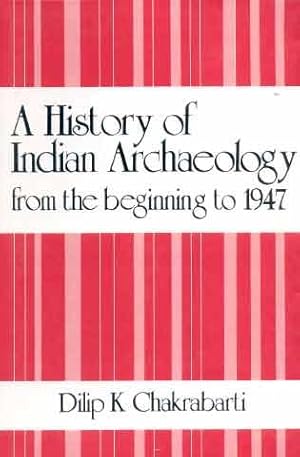 A History of Indian Archaeology from the Beginning to 1947