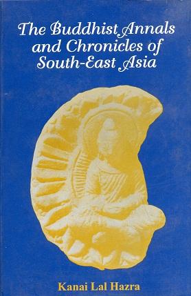 The Buddhist Annals and Chronicles of South-East Asia