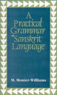 A Practical Grammar of the Sanskrit Language: Arranged with reference to the classical languages ...