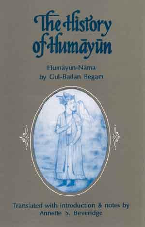 The History of Humayun (Humayun-Nama): Translated Into English with introduction, Notes, Illustra...