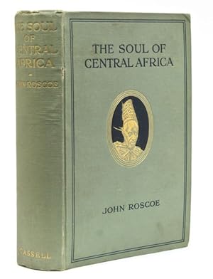 THE SOUL OF CENTRAL AFRICA. A General Account of the Mackie Ethnological Expedition